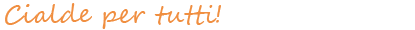 Cialde per tutti!